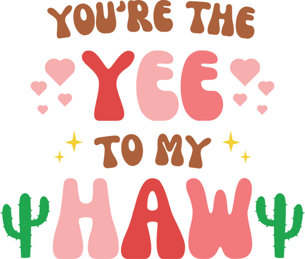 YOURE THE YEE TO MY HAW DTF Transfer