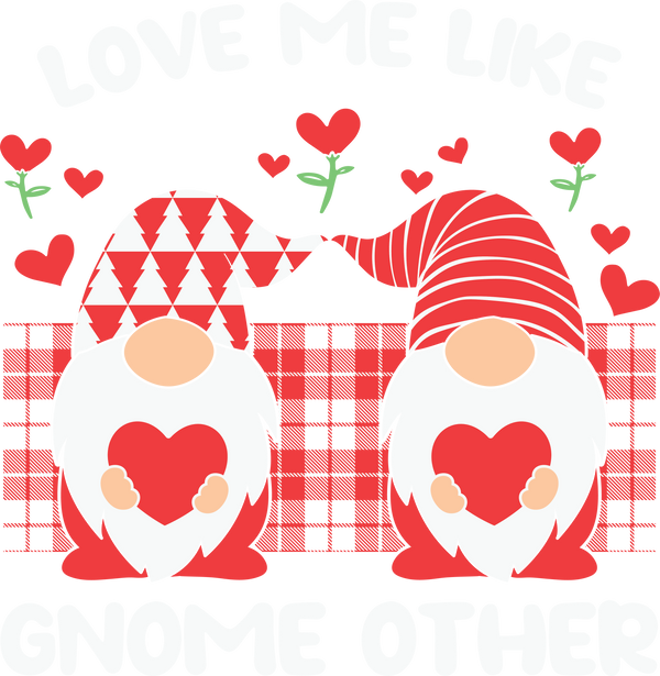 LOVE ME LIKE GNOMES DTF Transfer