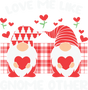 LOVE ME LIKE GNOMES DTF Transfer ready2transfer