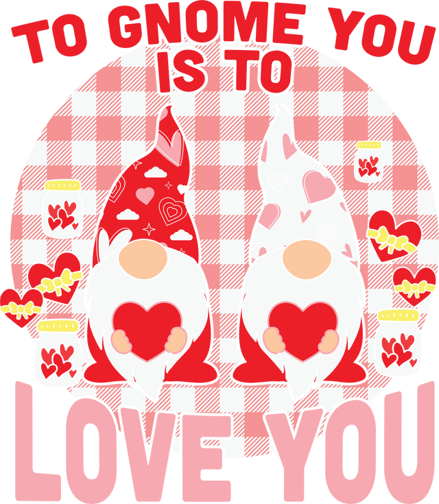 TO GNOME YOU IS TO LOVE YOU DTF Transfer ready2transfer