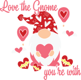 LOVE THE GNOME YOU ARE WITH DTF Transfer ready2transfer