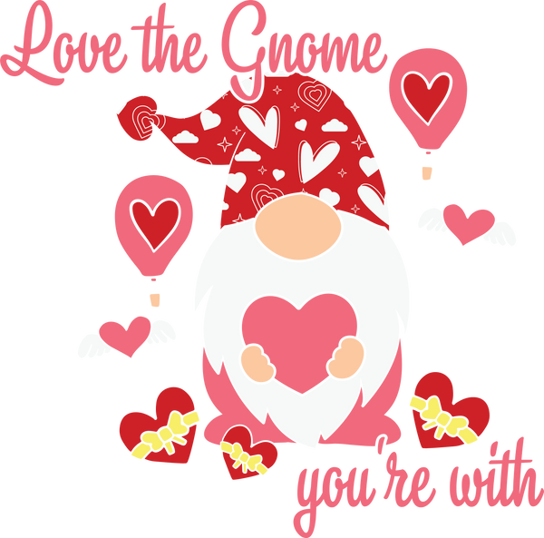 LOVE THE GNOME YOU ARE WITH DTF Transfer