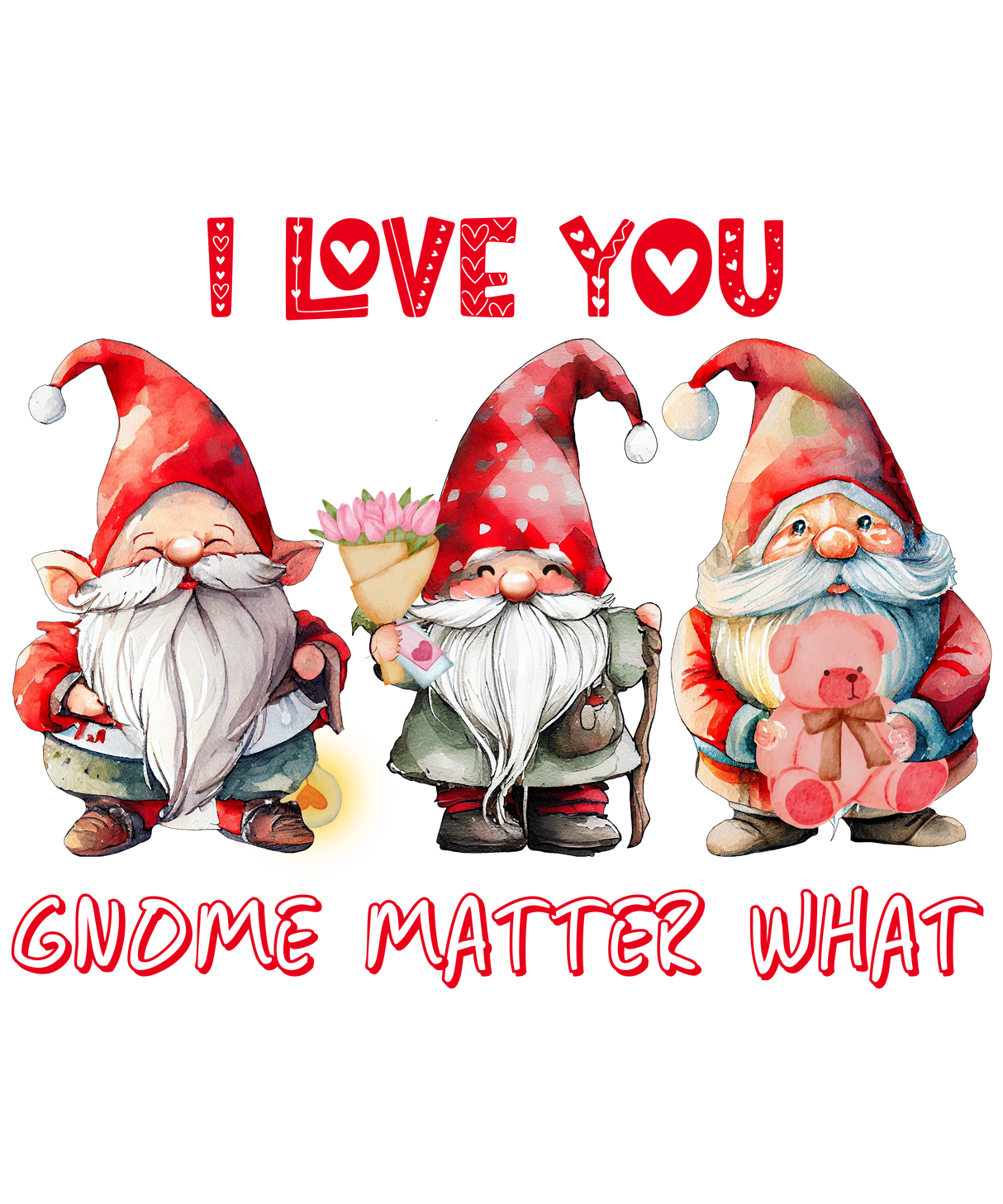 I LOVE YOU GNOME MATTER WHAT 2 DTF Transfer ready2transfer