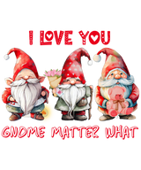 I LOVE YOU GNOME MATTER WHAT 2 DTF Transfer ready2transfer
