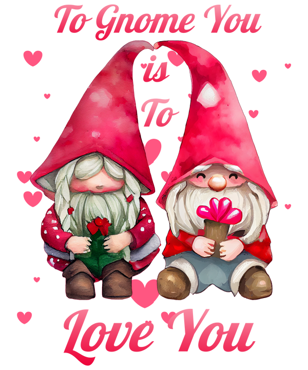 TO GNOME YOU IS TO LOVE YOU DESIGN DTF Transfer