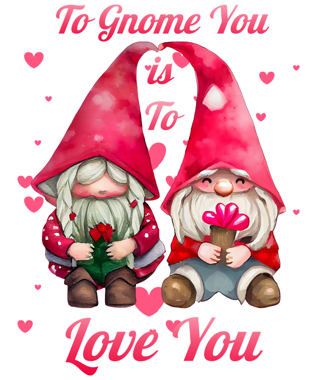TO GNOME YOU IS TO LOVE YOU DESIGN DTF Transfer ready2transfer