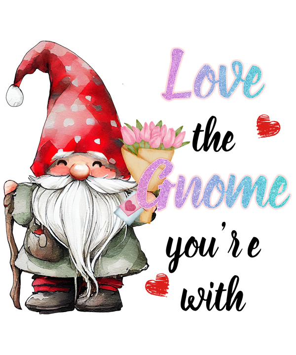 LOVE TO GNOME YOU ARE WITH DESIGN DTF Transfer