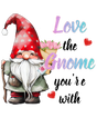 LOVE TO GNOME YOU ARE WITH DESIGN DTF Transfer ready2transfer