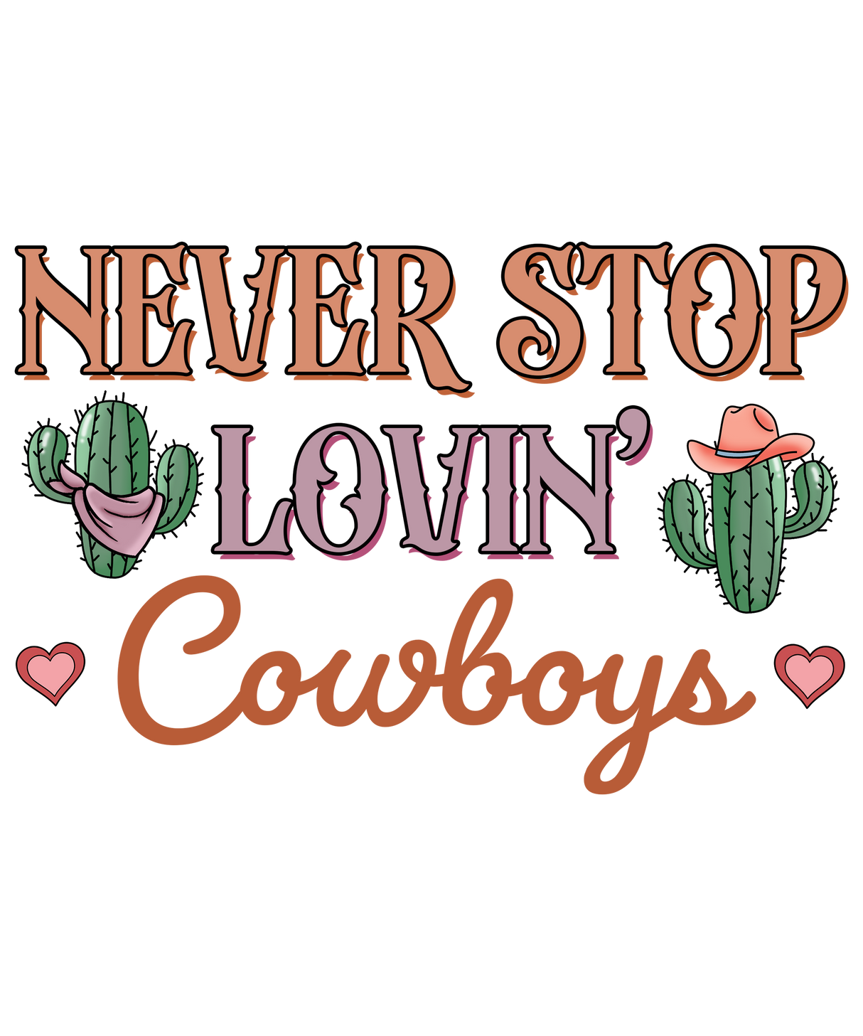 NEVER STOP LOVIN COWBOYS CACTUS DTF Transfer ready2transfer