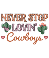 NEVER STOP LOVIN COWBOYS CACTUS DTF Transfer ready2transfer