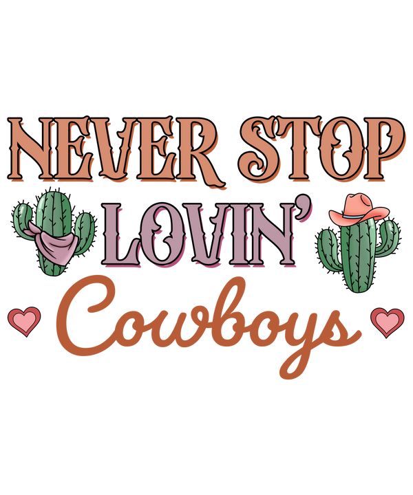 NEVER STOP LOVIN COWBOYS CACTUS DTF Transfer