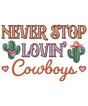 NEVER STOP LOVIN COWBOYS CACTUS DTF Transfer ready2transfer