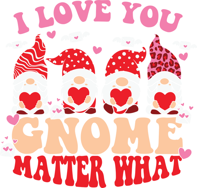 I LOVE YOU GNOME MATTER WHAT HEARTS DTF Transfer ready2transfer