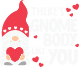 THERE IS GNOME BODY LIKE YOU DTF Transfer ready2transfer