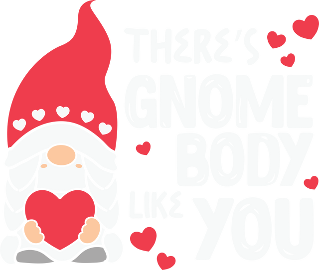 THERE IS GNOME BODY LIKE YOU DTF Transfer ready2transfer