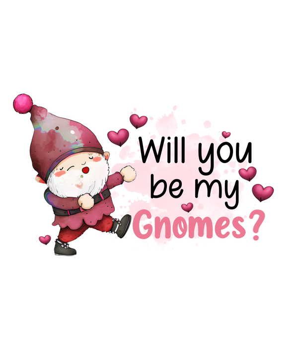 WILL YOU BE MY GNOMES DTF Transfer