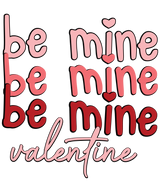 BE MINE VALENTINE EDITION DTF Transfer ready2transfer