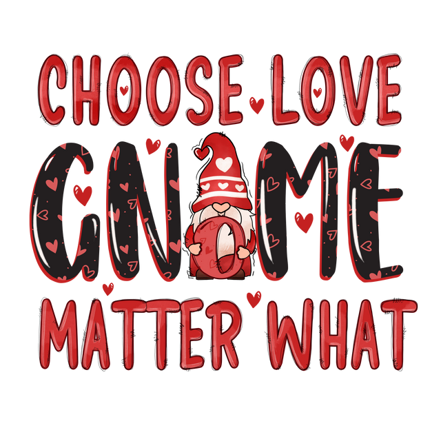 CHOOSE LOVE GNOME MATTER WHAT DTF Transfer ready2transfer