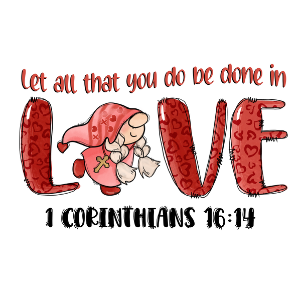 LET ALL THAT YOU DO BE DONE IN DTF Transfer