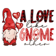 A LOVE LIKE GNOME OTHER DTF Transfer ready2transfer