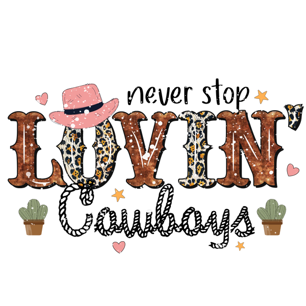 NEVER STOP LOVIN COWBOYS DTF Transfer