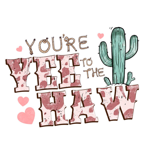 YOU ARE TO THE YEE HAW DTF Transfer