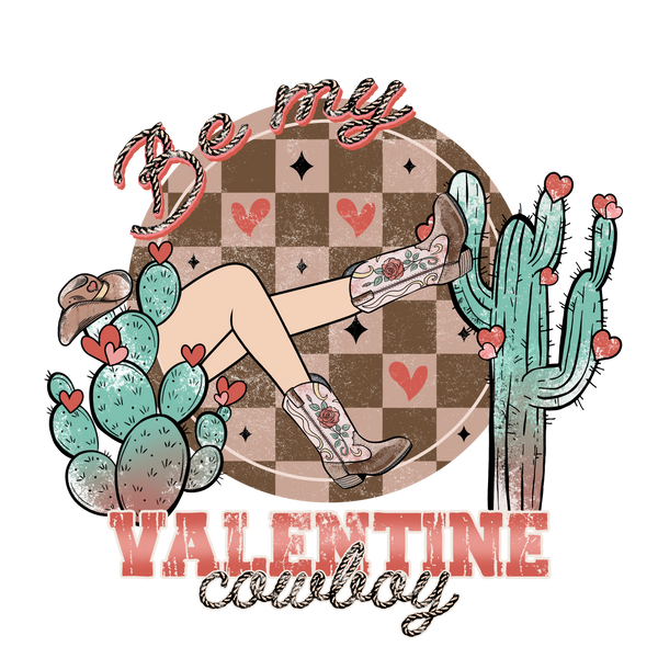 BE MY VALENTINE COWBOY EDITION DTF Transfer
