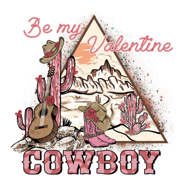 BE MY VALENTINE COWBOY TX EDITION DTF Transfer