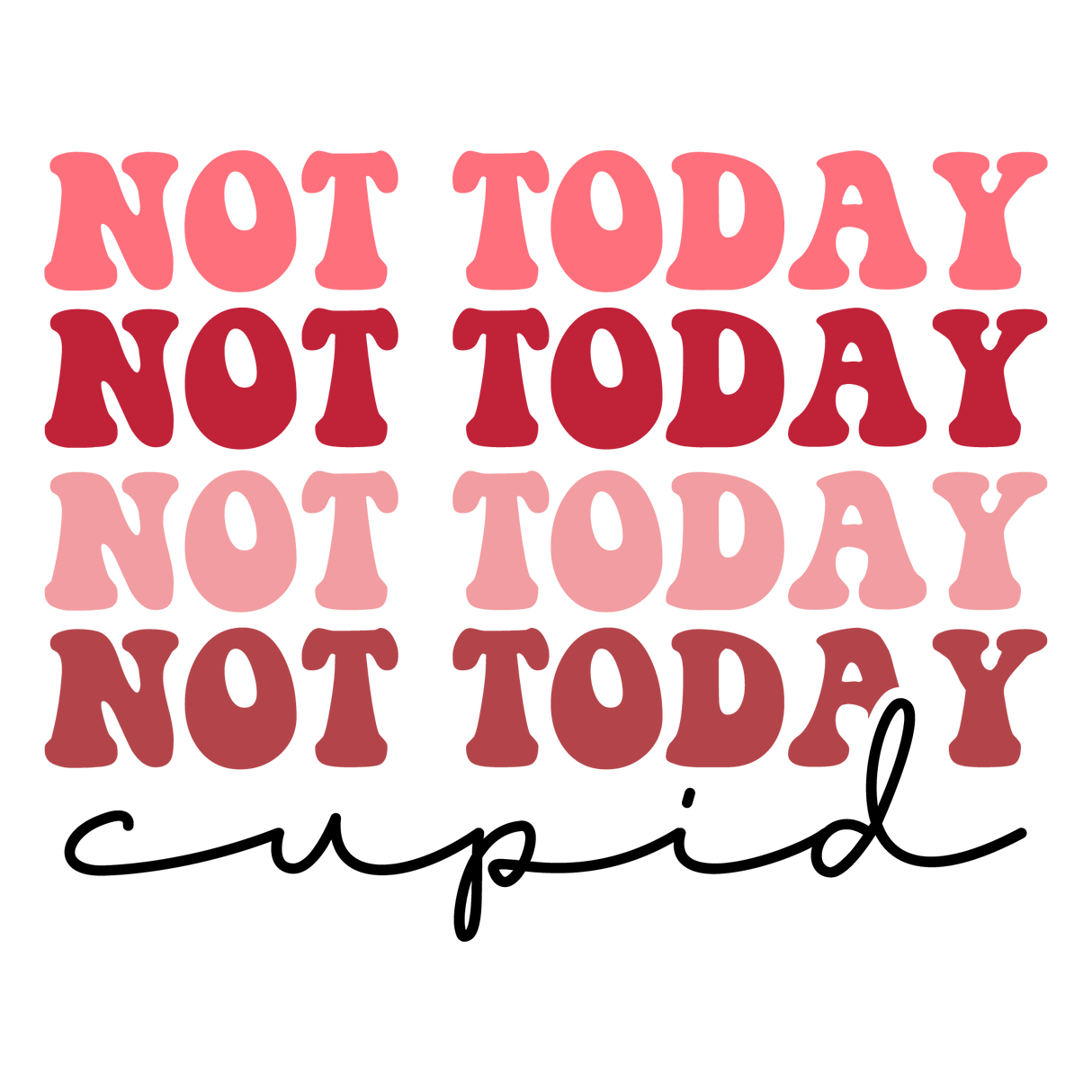 NOT TODAY NOT TODAY CUPID DTF Transfer ready2transfer