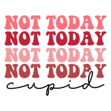 NOT TODAY NOT TODAY CUPID DTF Transfer ready2transfer