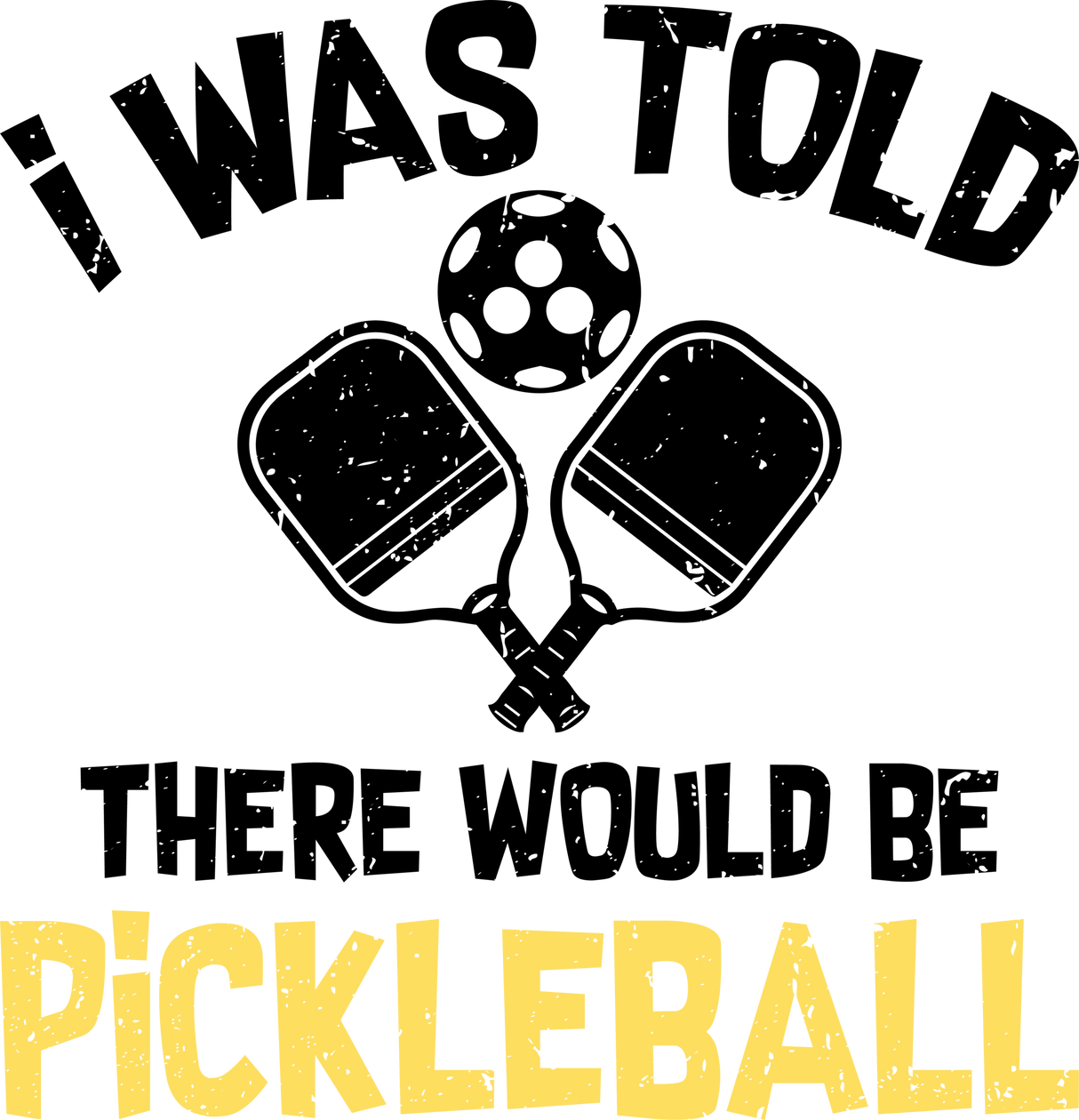 I Was Told There Would Be Pickleball - Pickleball DTF Heat Transfer