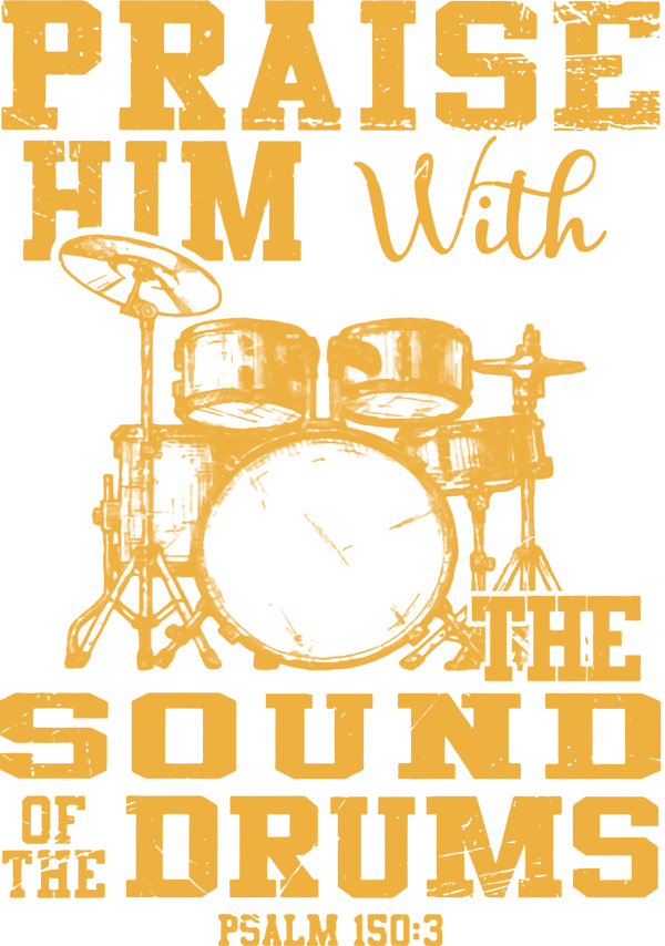 Praise Him With The Sound Of The Drums - Music DTF Transfers