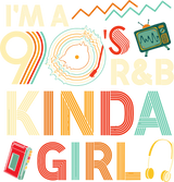 I'm A 90's R&B Kinda Girl - Music DTF Transfers ready2transfer Light Color Design (See Imaging)
