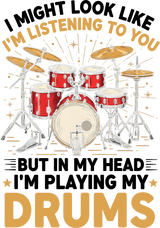 In My Head I'm Playing My Drums - Music DTF Transfers ready2transfer Dark Color Design (See Imaging)