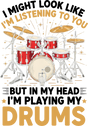 In My Head I'm Playing My Drums - Music DTF Transfers ready2transfer Dark Color Design (See Imaging)
