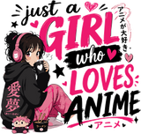 Just A Girl Who Loves Anime - Anime DTF Transfers