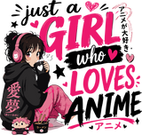 Just A Girl Who Loves Anime - Anime DTF Transfers