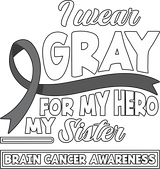I Wear Gray For My Hero, My Sister - Brain Cancer DTF Transfers