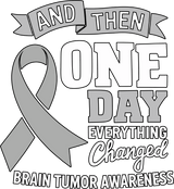 And Then One Day Everything Changed - Brain Cancer DTF Transfers