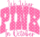 We Wear Pink In October - Breast Cancer DTF Transfers