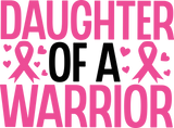 Daughter Of A Warrior - Breast Cancer DTF Transfers