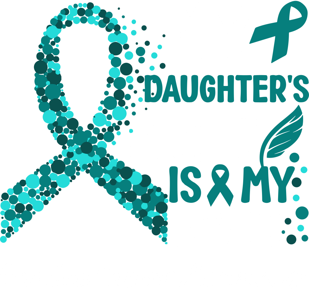 My Daughter's Fight Is My Fight - Cervical Cancer DTF Transfers