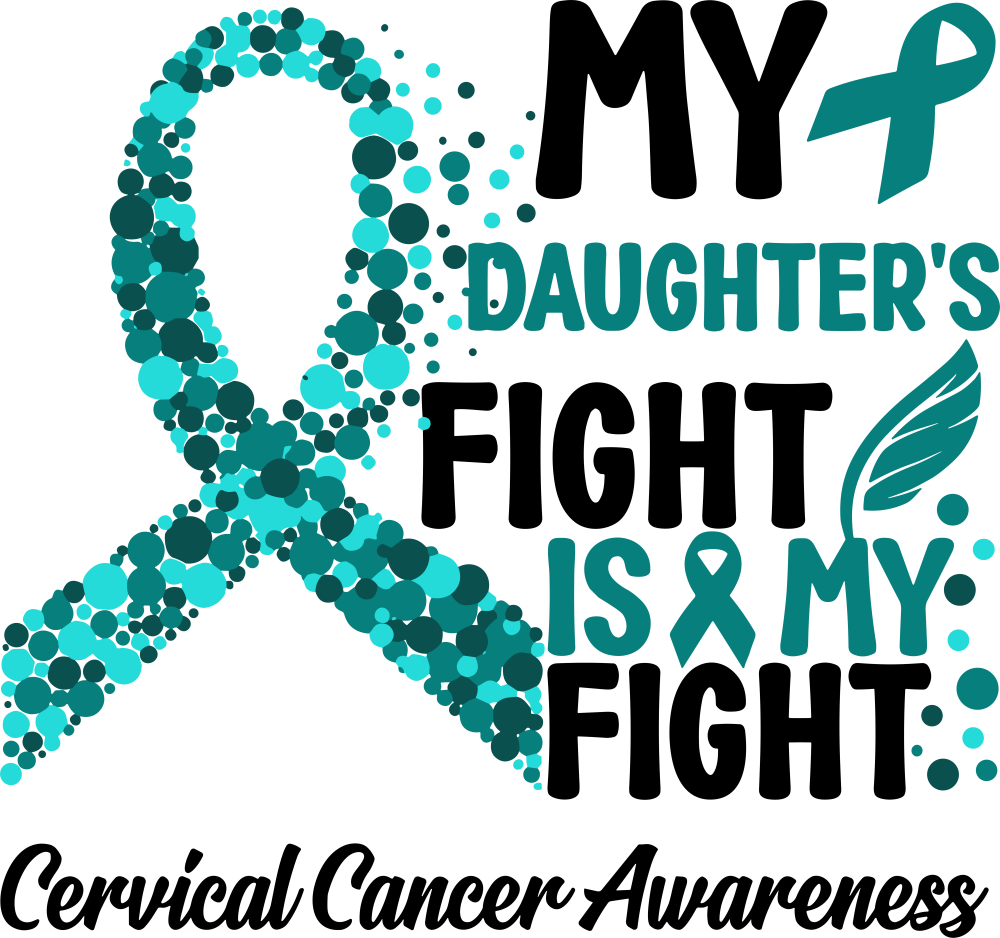 My Daughter's Fight Is My Fight - Cervical Cancer DTF Transfers