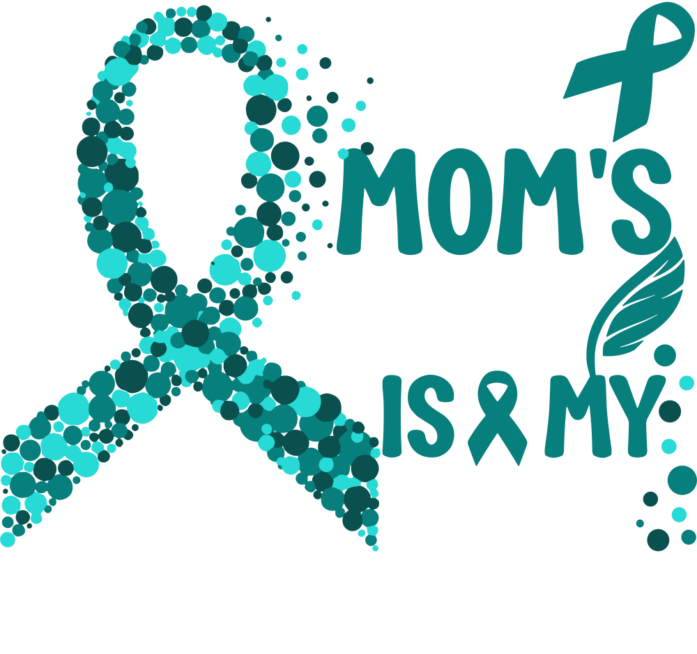 My Mom's Fight Is My Fight - Cervical Cancer DTF Transfers