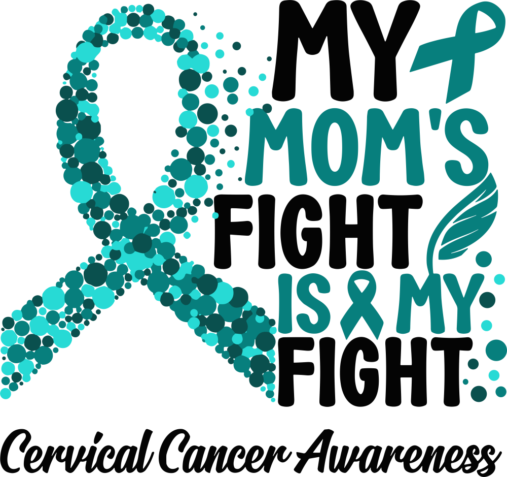 My Mom's Fight Is My Fight - Cervical Cancer DTF Transfers