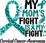 My Mom's Fight Is My Fight - Cervical Cancer DTF Transfers