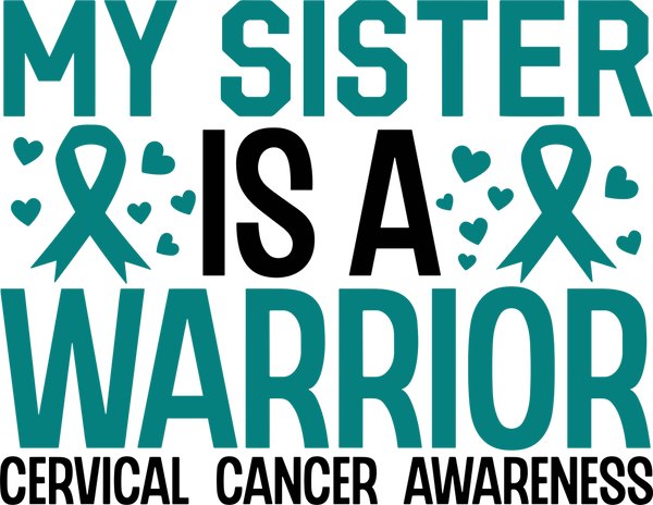 My Sister Is A Warrior - Cervical Cancer DTF Transfers
