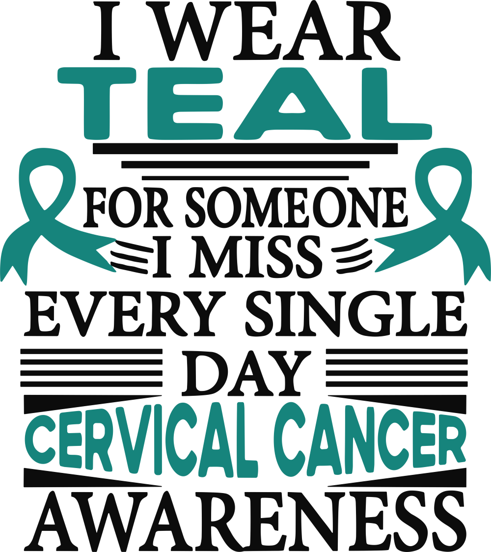 I Wear Teal For Someone I Miss Every Single Day - Cervical Cancer DTF Transfers