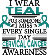 I Wear Teal For Someone I Miss Every Single Day - Cervical Cancer DTF Transfers