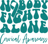 Nobody Fights Alone, Cervical Awareness - Cervical Cancer DTF Transfers